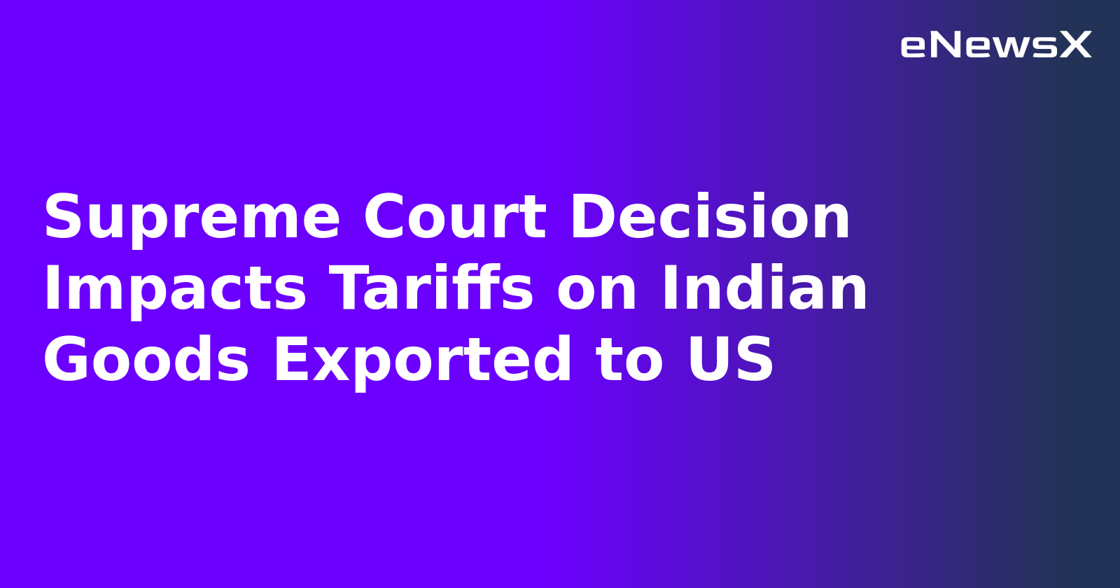 Supreme Court Decision Impacts Tariffs on Indian Goods Exported to US.webp