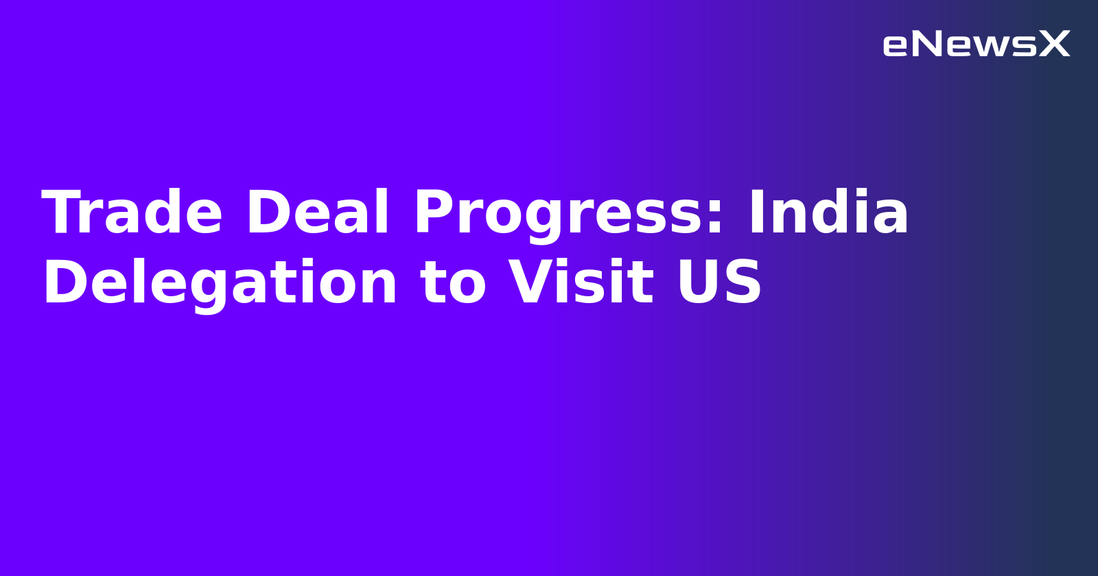 Trade Deal Progress: India Delegation to Visit US.webp