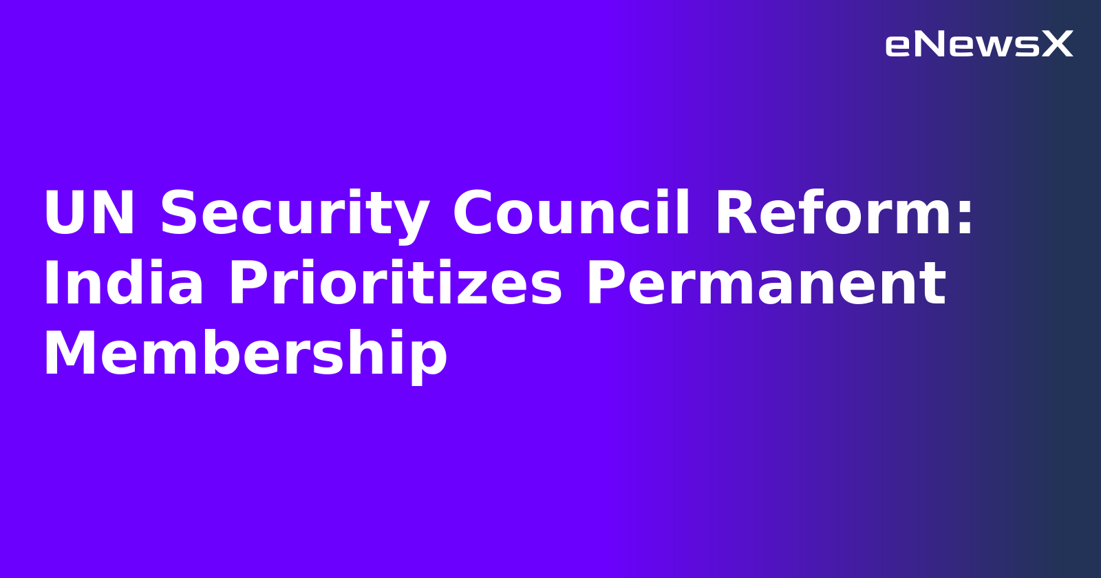 UN Security Council Reform: India Prioritizes Permanent Membership.webp UN Security Council Reform: India Prioritizes Permanent Membership.webp