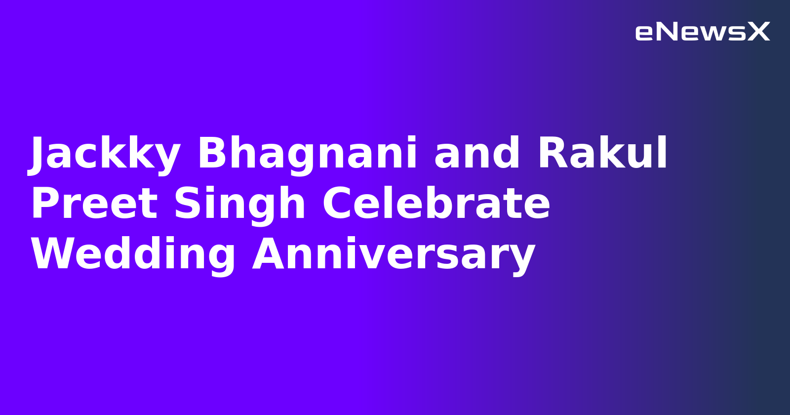 Jackky Bhagnani and Rakul Preet Singh Celebrate Wedding Anniversary.webp