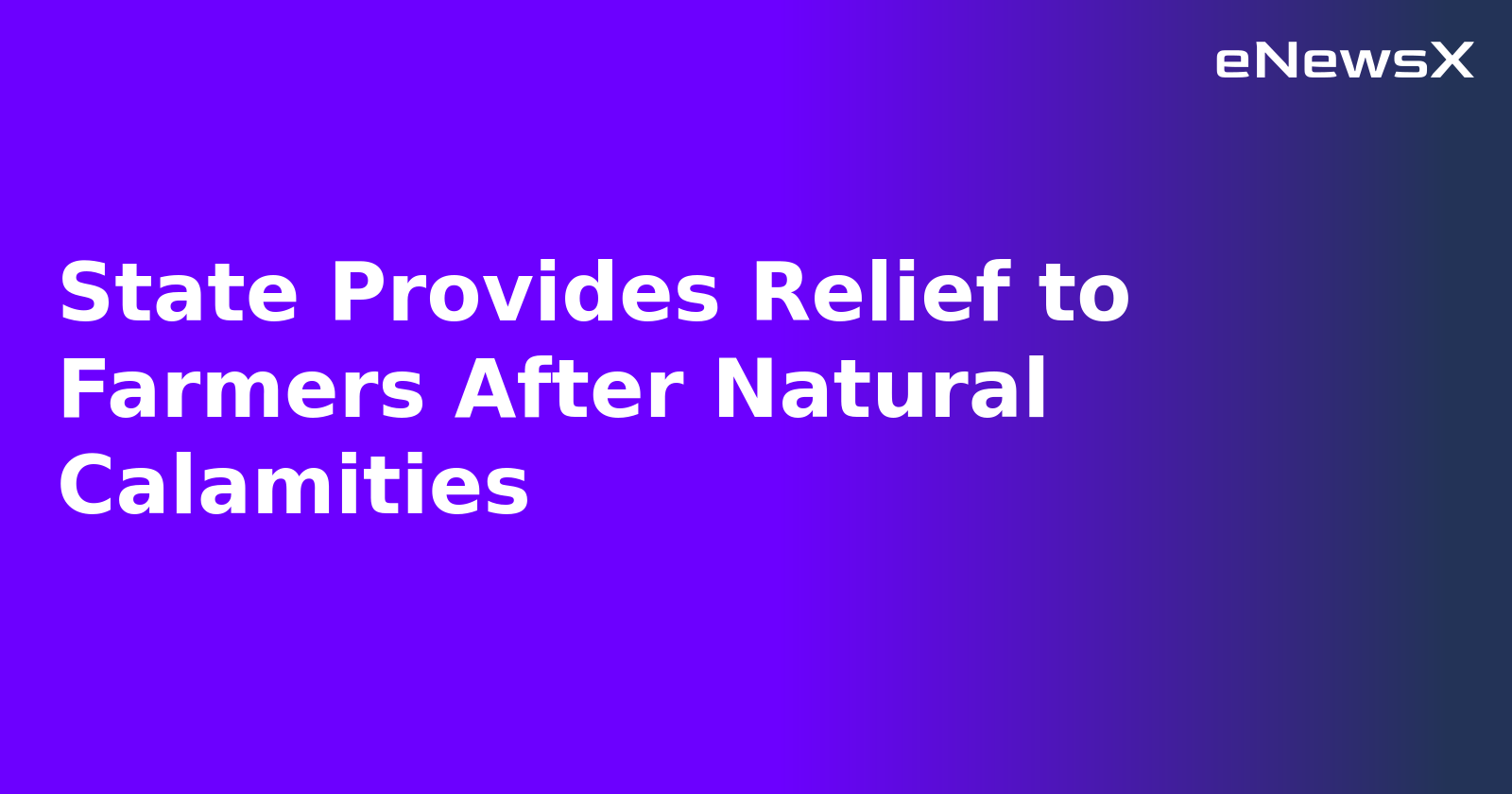 State Provides Relief to Farmers After Natural Calamities.webp