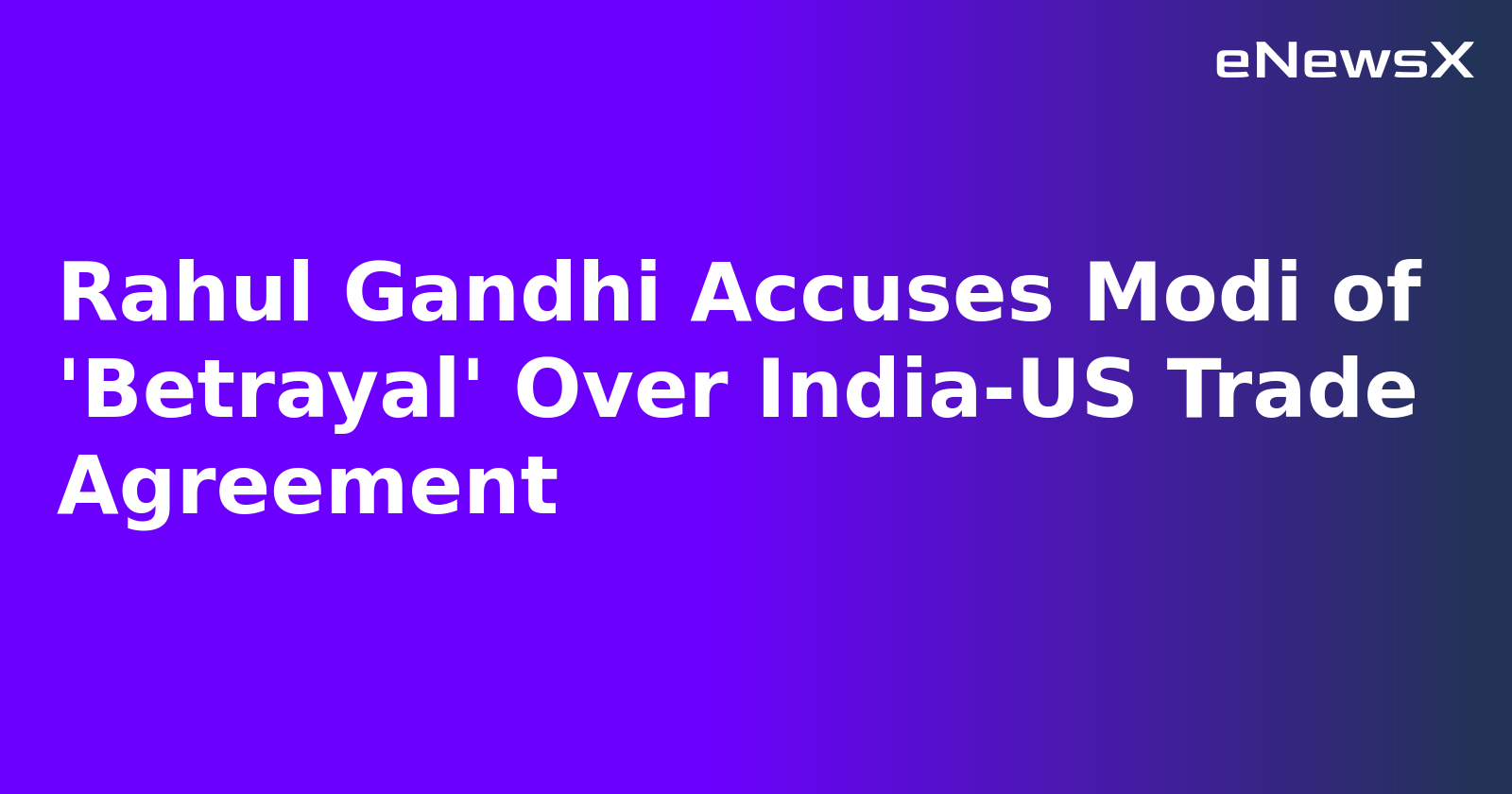 Rahul Gandhi Accuses Modi of 'Betrayal' Over India-US Trade Agreement.webp