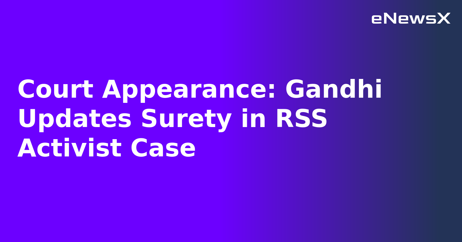 Court Appearance: Gandhi Updates Surety in RSS Activist Case.webp