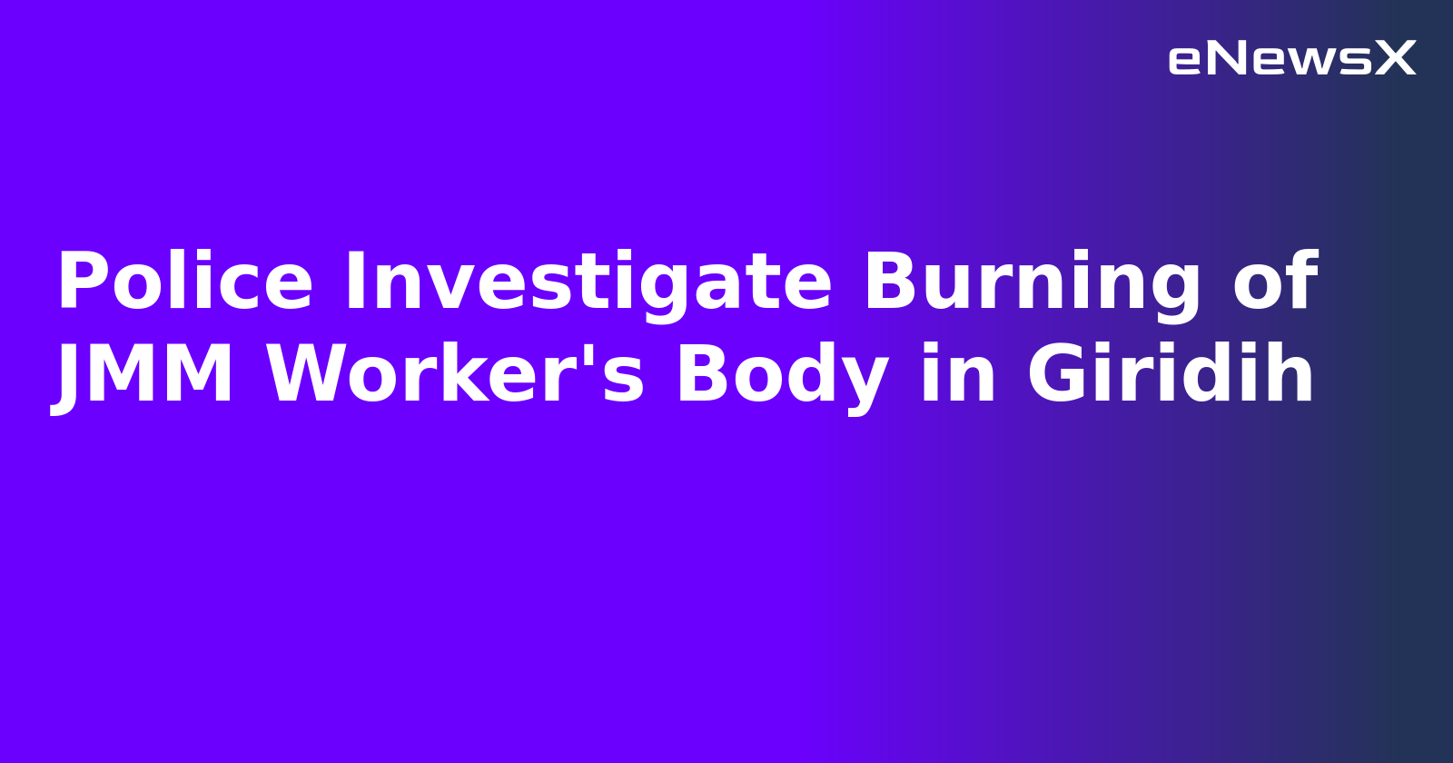 Police Investigate Burning of JMM Worker's Body in Giridih.webp