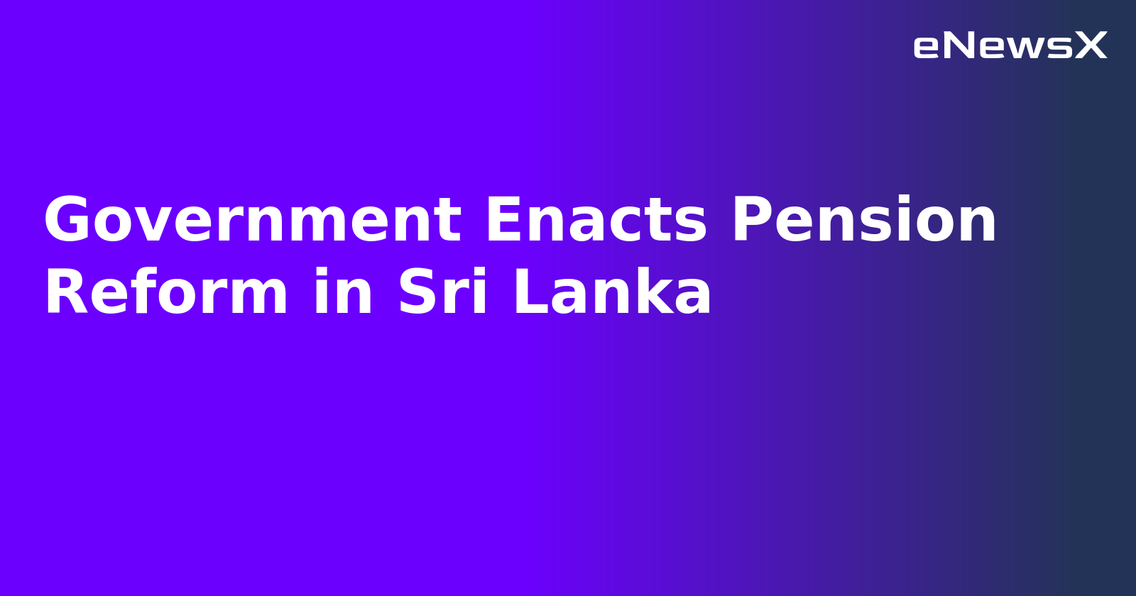 Government Enacts Pension Reform in Sri Lanka.webp Government Enacts Pension Reform in Sri Lanka.webp