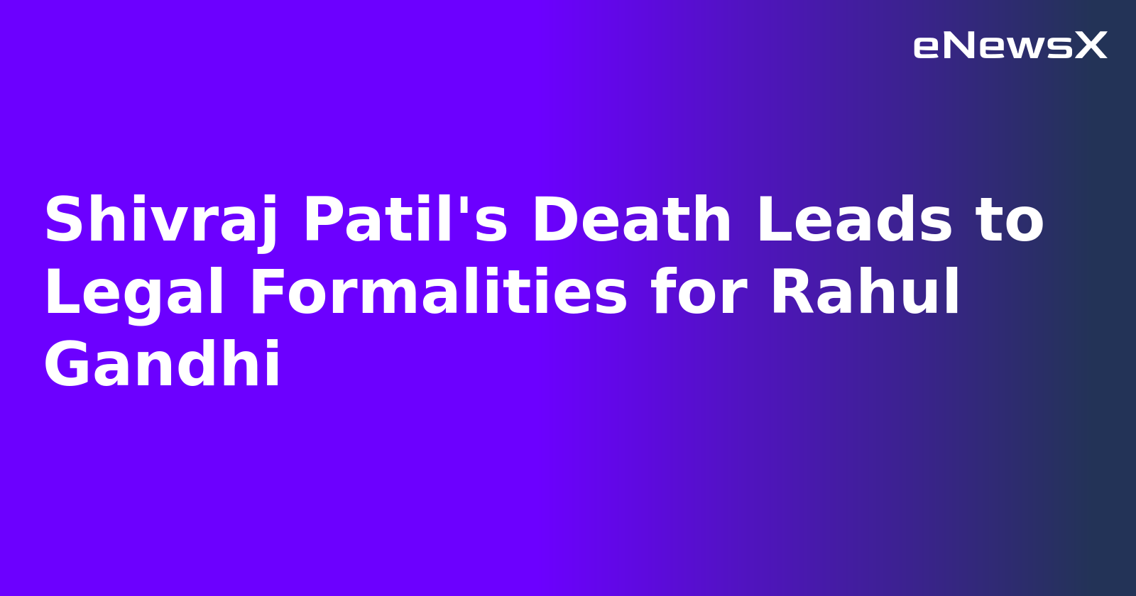 Shivraj Patil's Death Leads to Legal Formalities for Rahul Gandhi.webp