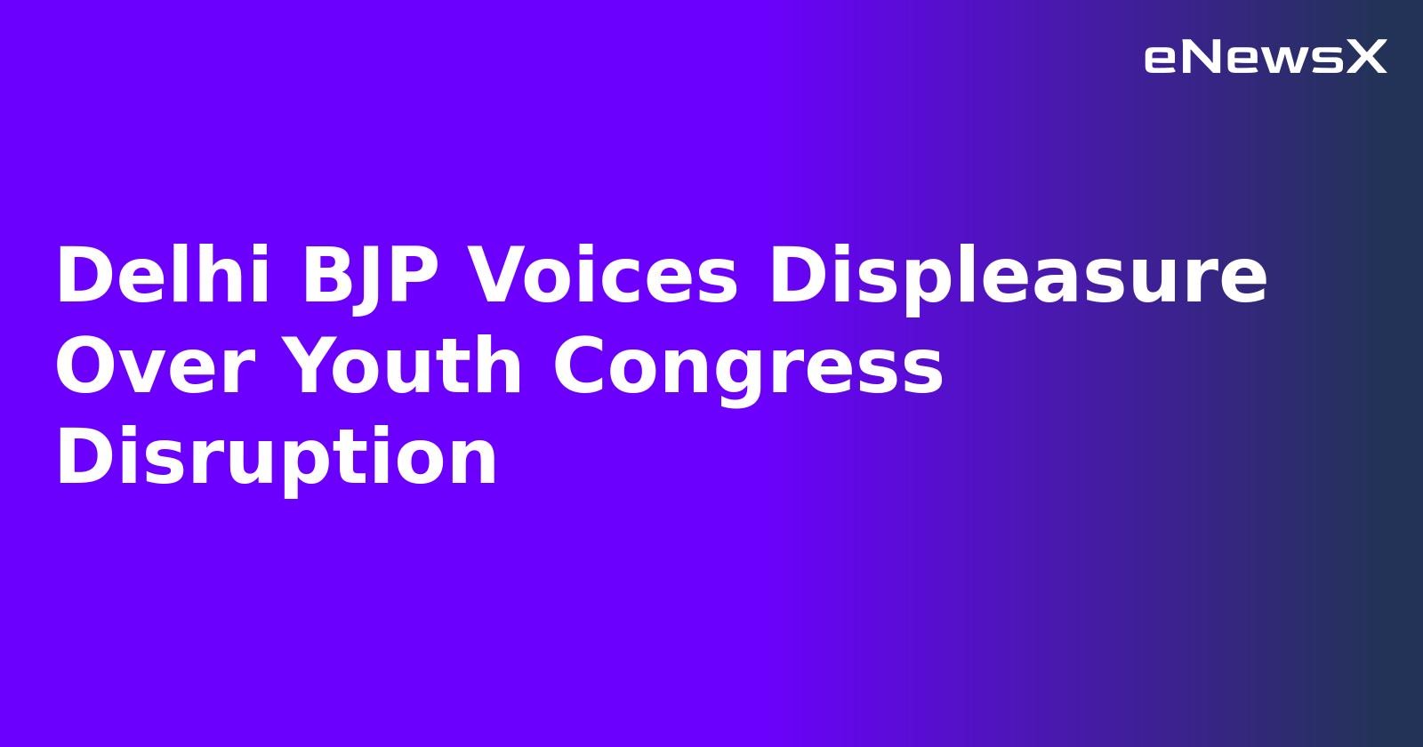 Delhi BJP Voices Displeasure Over Youth Congress Disruption.webp Delhi BJP Voices Displeasure Over Youth Congress Disruption.webp