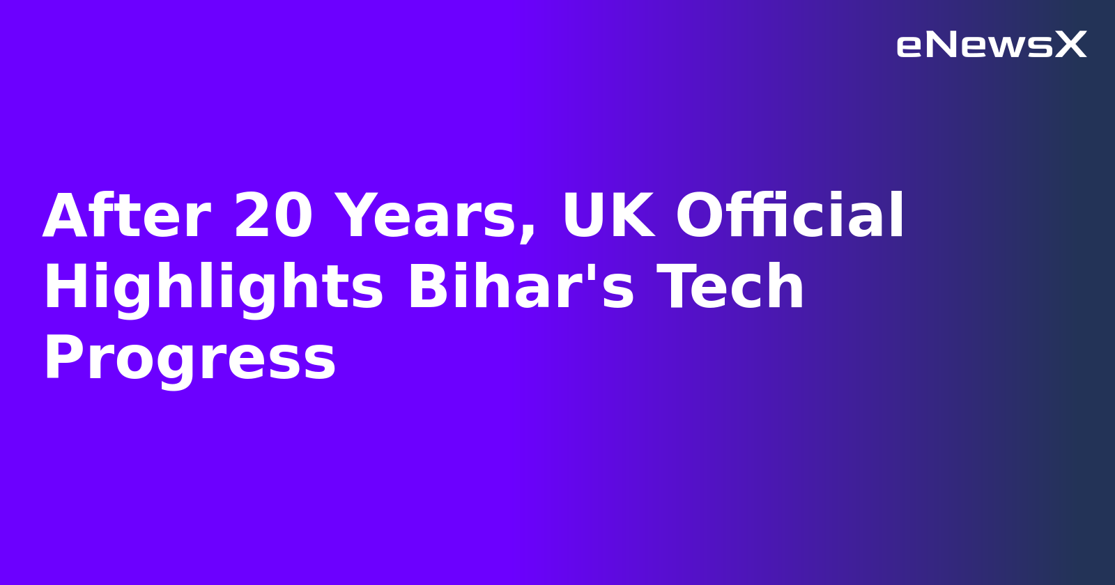 After 20 Years, UK Official Highlights Bihar's Tech Progress.webp