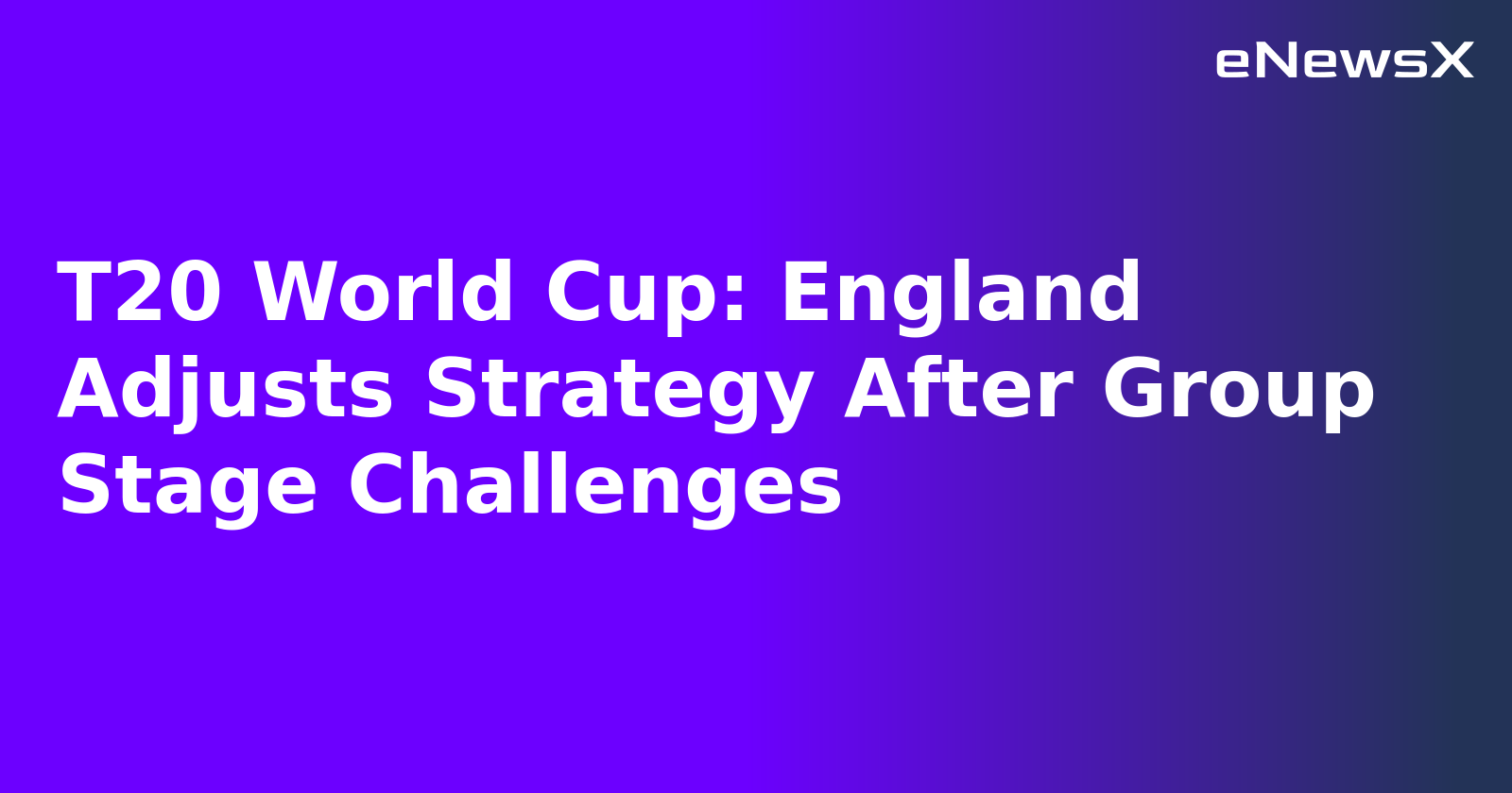 T20 World Cup: England Adjusts Strategy After Group Stage Challenges.webp T20 World Cup: England Adjusts Strategy After Group Stage Challenges.webp