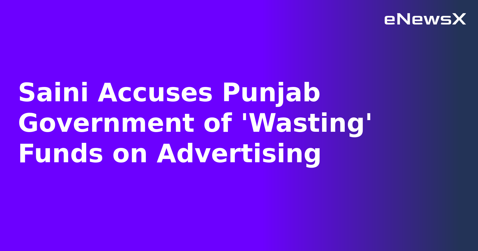 Saini Accuses Punjab Government of 'Wasting' Funds on Advertising.webp