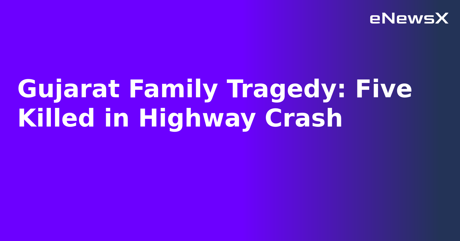 Gujarat Family Tragedy: Five Killed in Highway Crash.webp