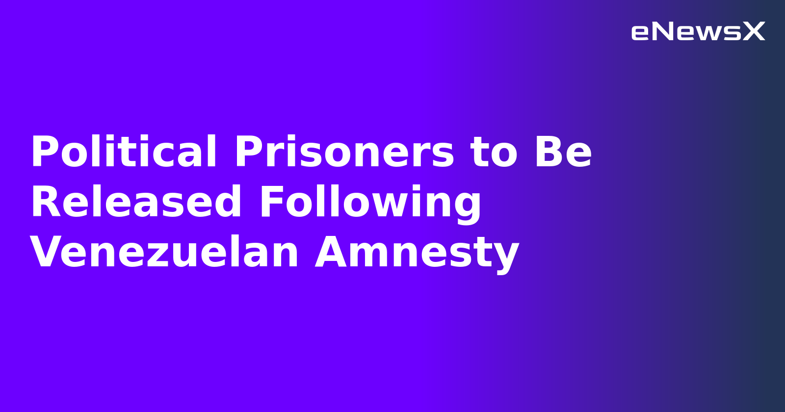 Political Prisoners to Be Released Following Venezuelan Amnesty.webp