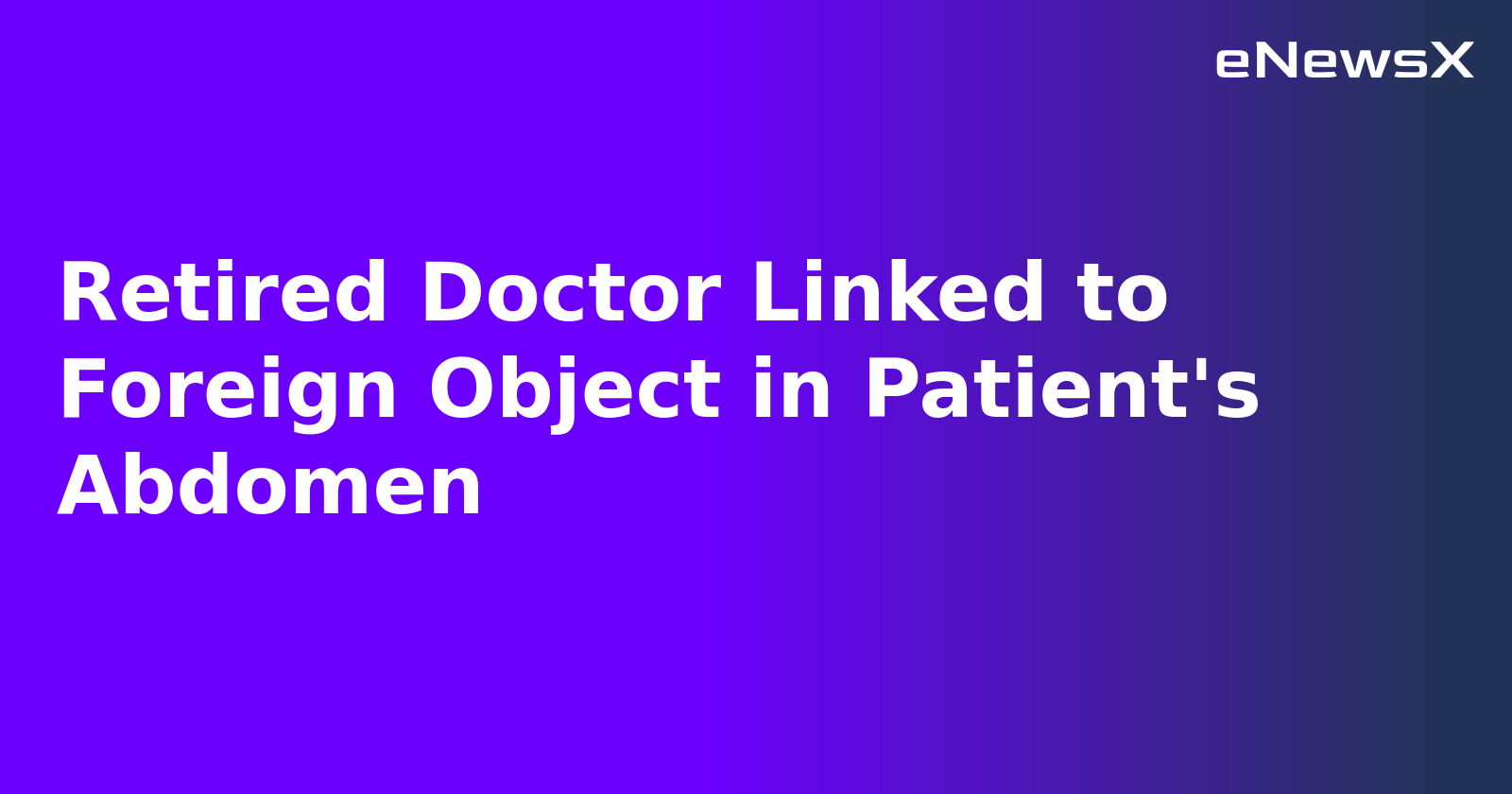 Retired Doctor Linked to Foreign Object in Patient's Abdomen.webp