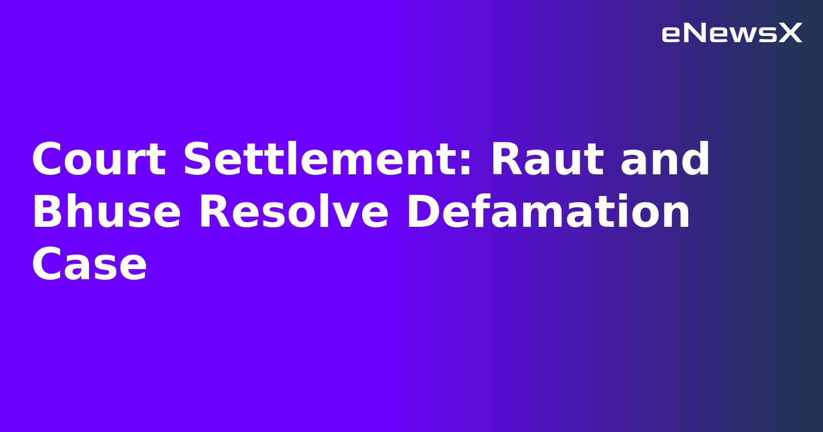 Court Settlement: Raut and Bhuse Resolve Defamation Case.webp