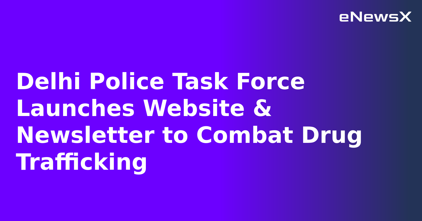 Delhi Police Task Force Launches Website & Newsletter to Combat Drug Trafficking.webp