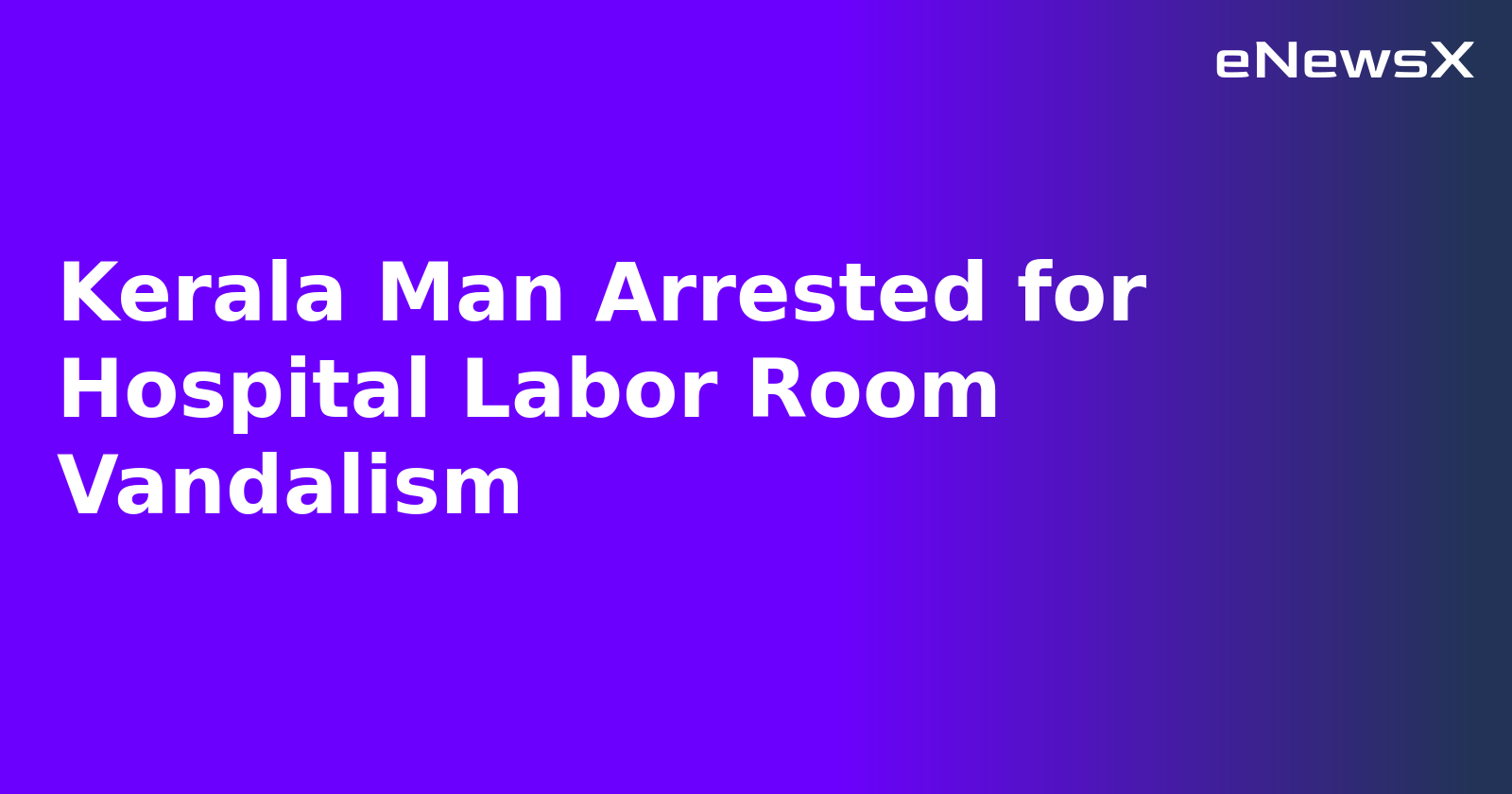 Kerala Man Arrested for Hospital Labor Room Vandalism.webp