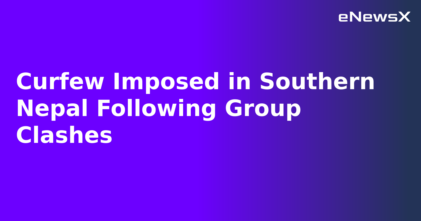 Curfew Imposed in Southern Nepal Following Group Clashes.webp