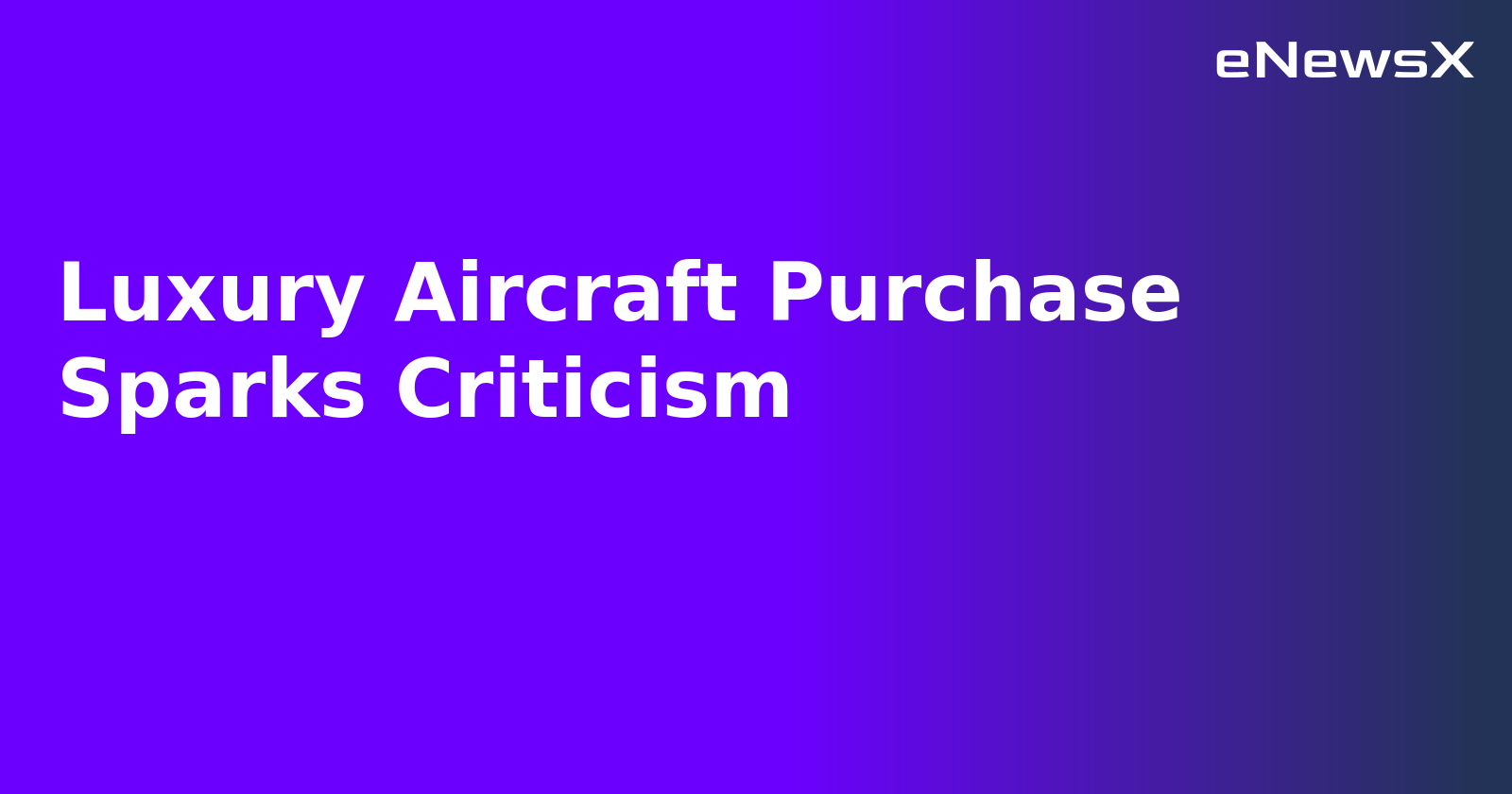 Luxury Aircraft Purchase Sparks Criticism.webp