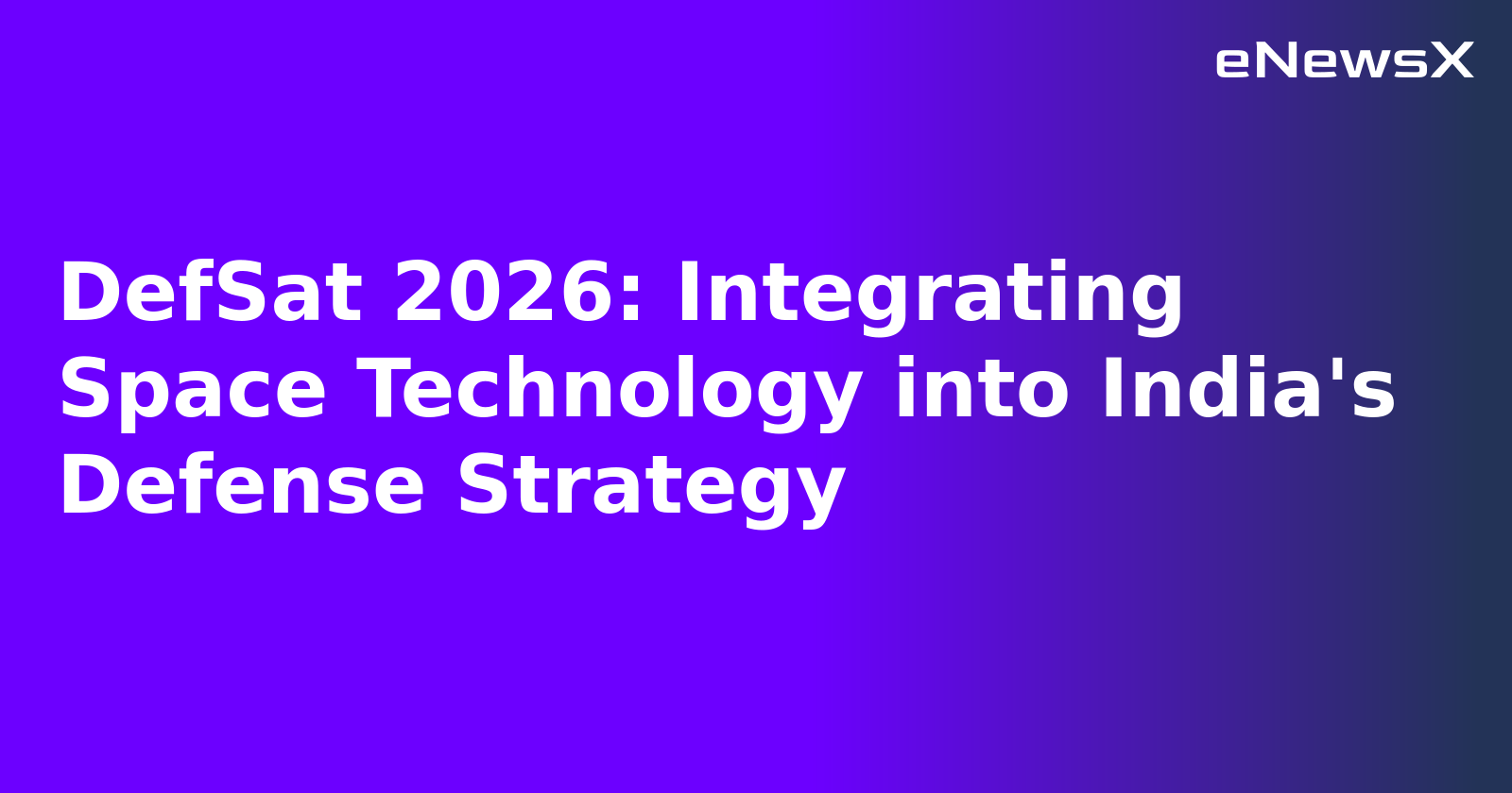 DefSat 2026: Integrating Space Technology into India's Defense Strategy.webp