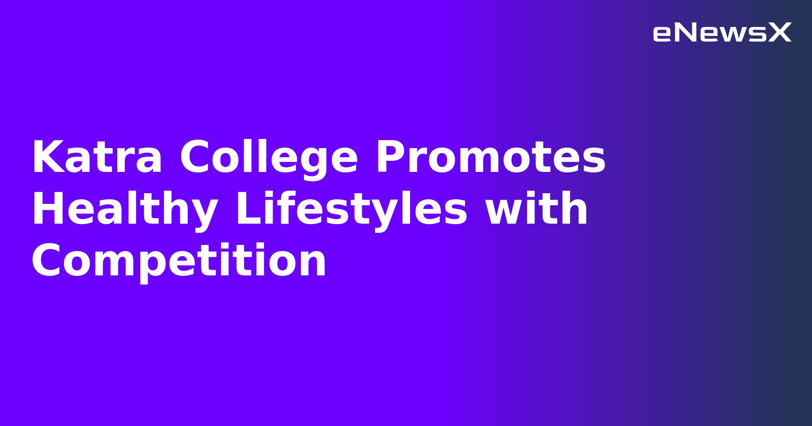 Katra College Promotes Healthy Lifestyles with Competition.webp