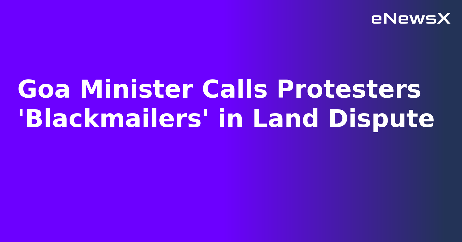 Goa Minister Calls Protesters 'Blackmailers' in Land Dispute.webp