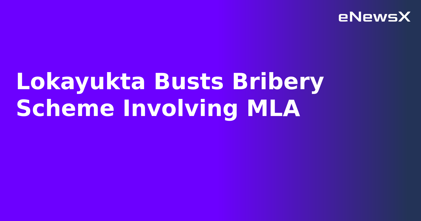 Lokayukta Busts Bribery Scheme Involving MLA