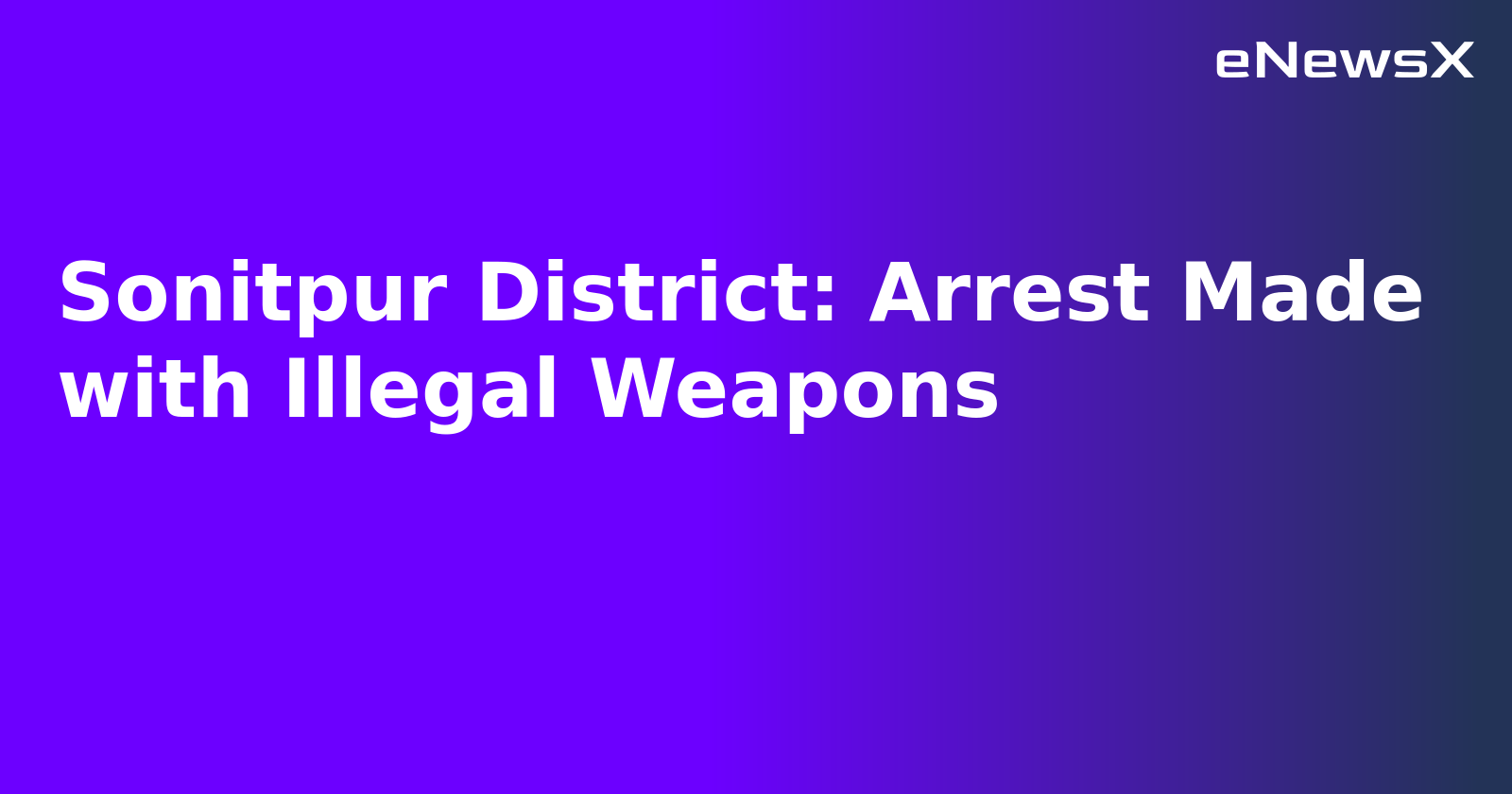 Sonitpur District: Arrest Made with Illegal Weapons.webp