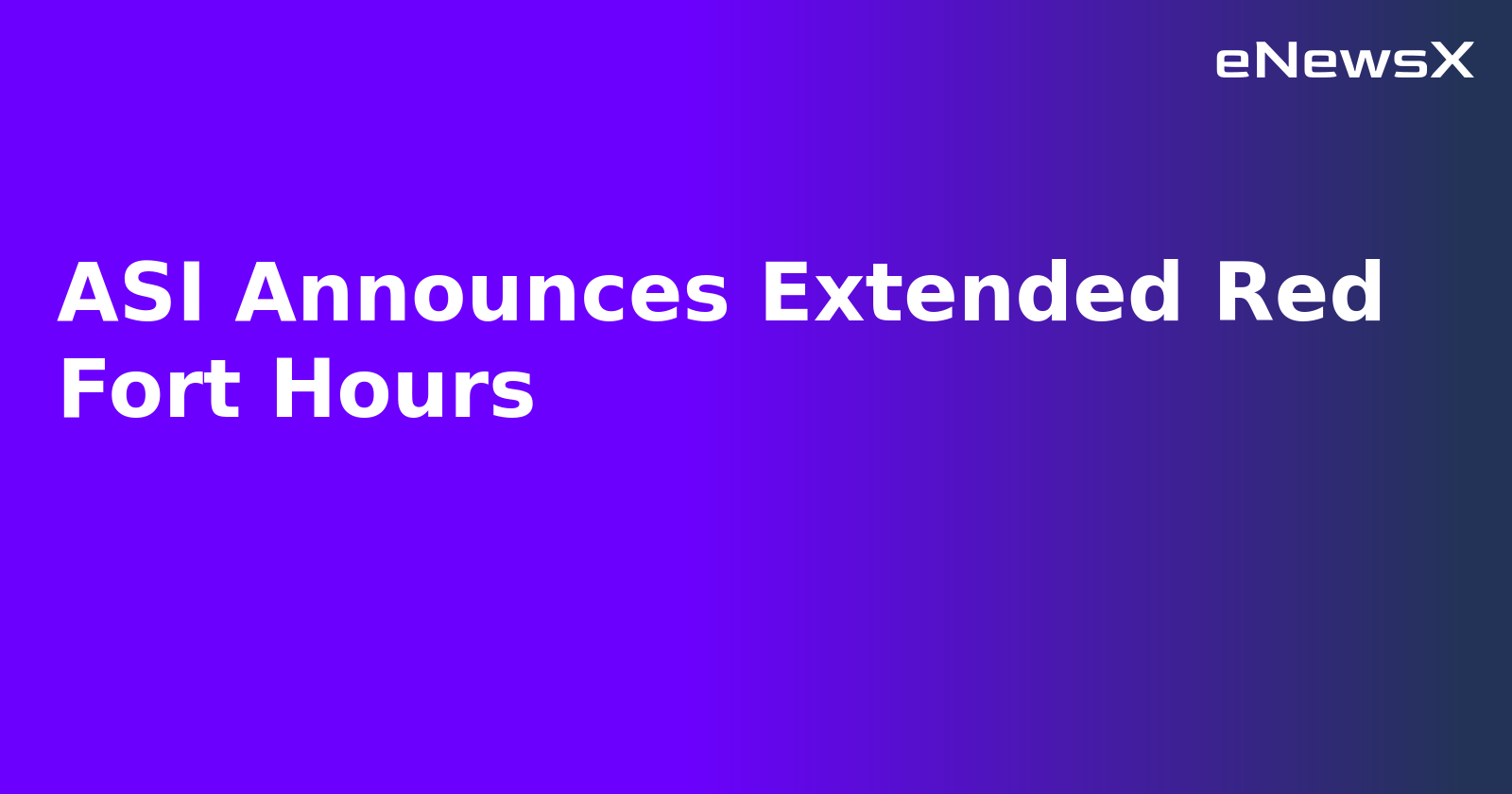 ASI Announces Extended Red Fort Hours.webp