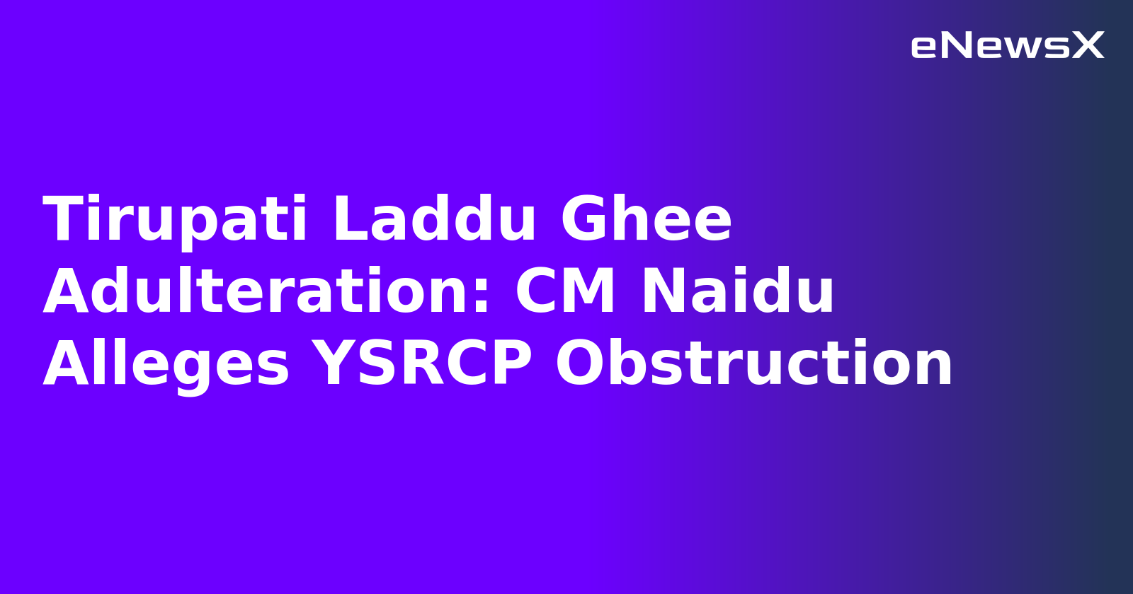 Tirupati Laddu Ghee Adulteration: CM Naidu Alleges YSRCP Obstruction.webp