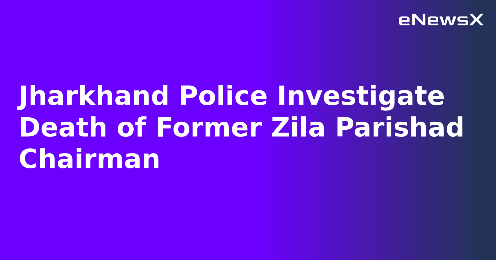 Jharkhand Police Investigate Death of Former Zila Parishad Chairman.webp
