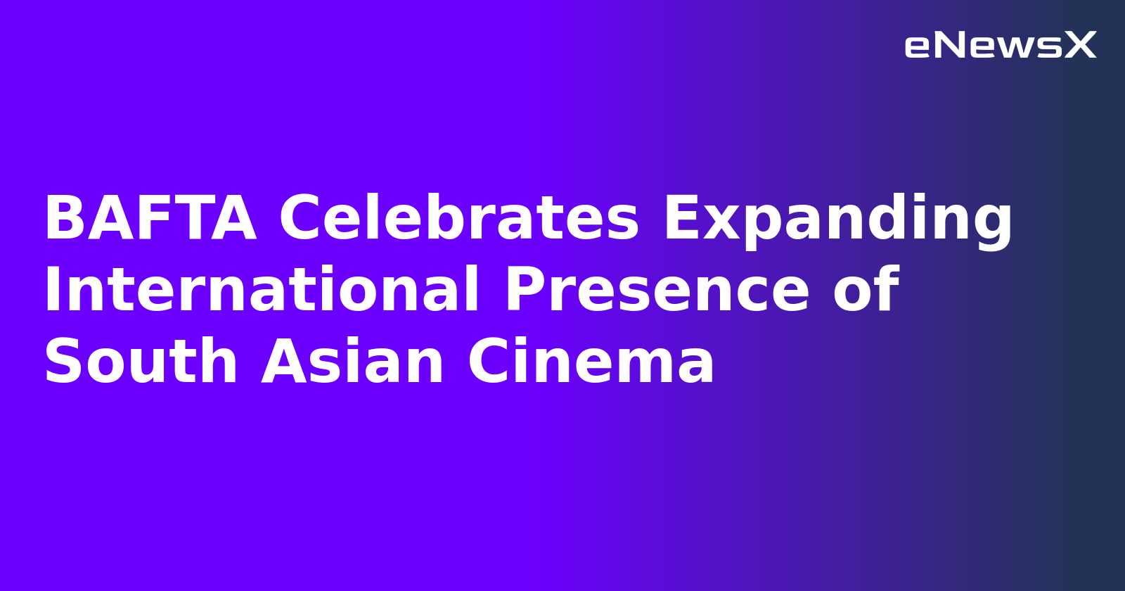 BAFTA Celebrates Expanding International Presence of South Asian Cinema.webp