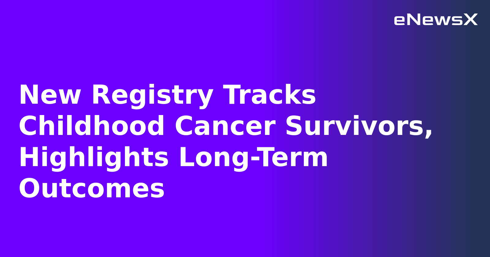 New Registry Tracks Childhood Cancer Survivors, Highlights Long-Term Outcomes.webp