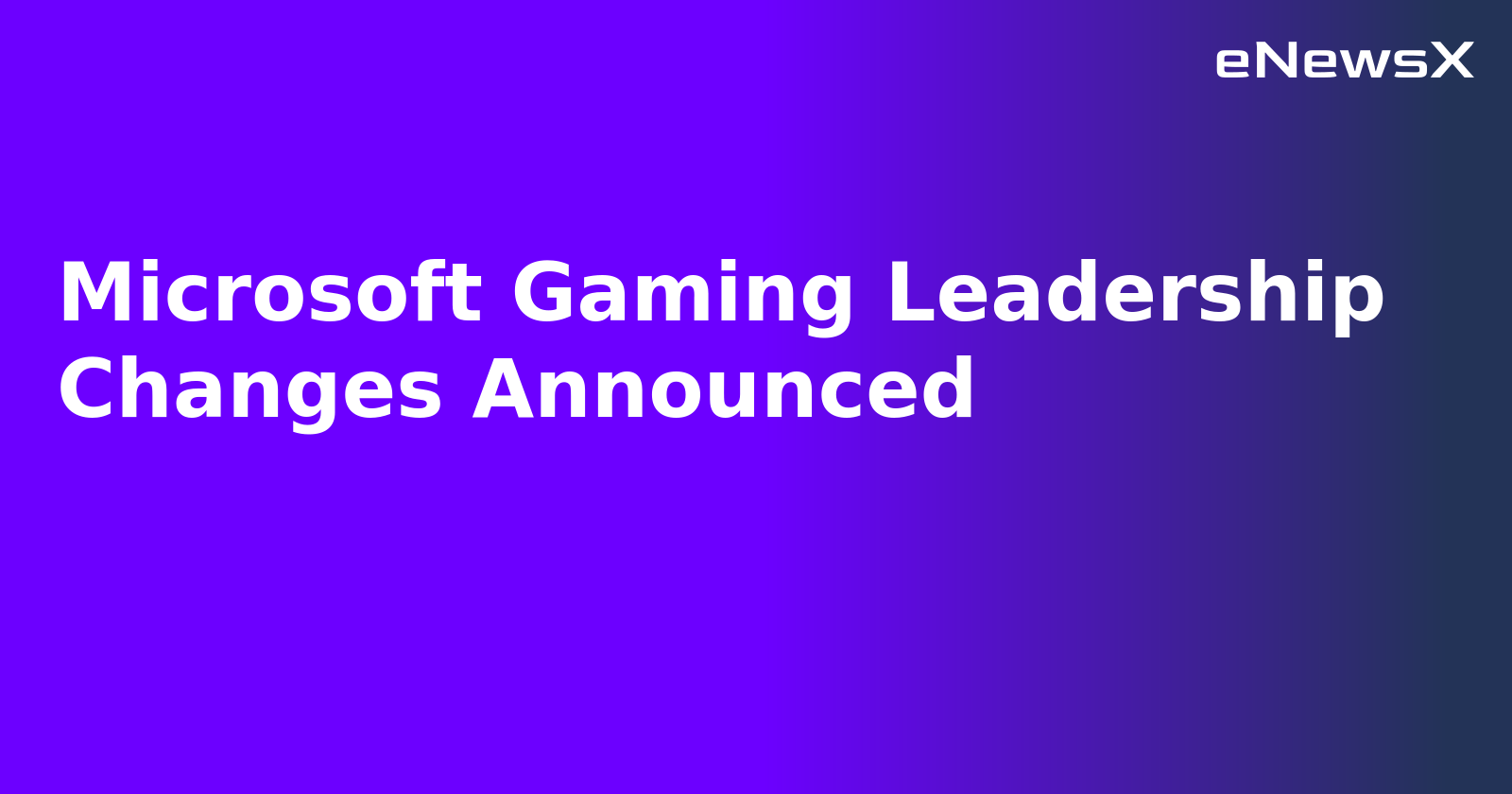 Microsoft Gaming Leadership Changes Announced.webp