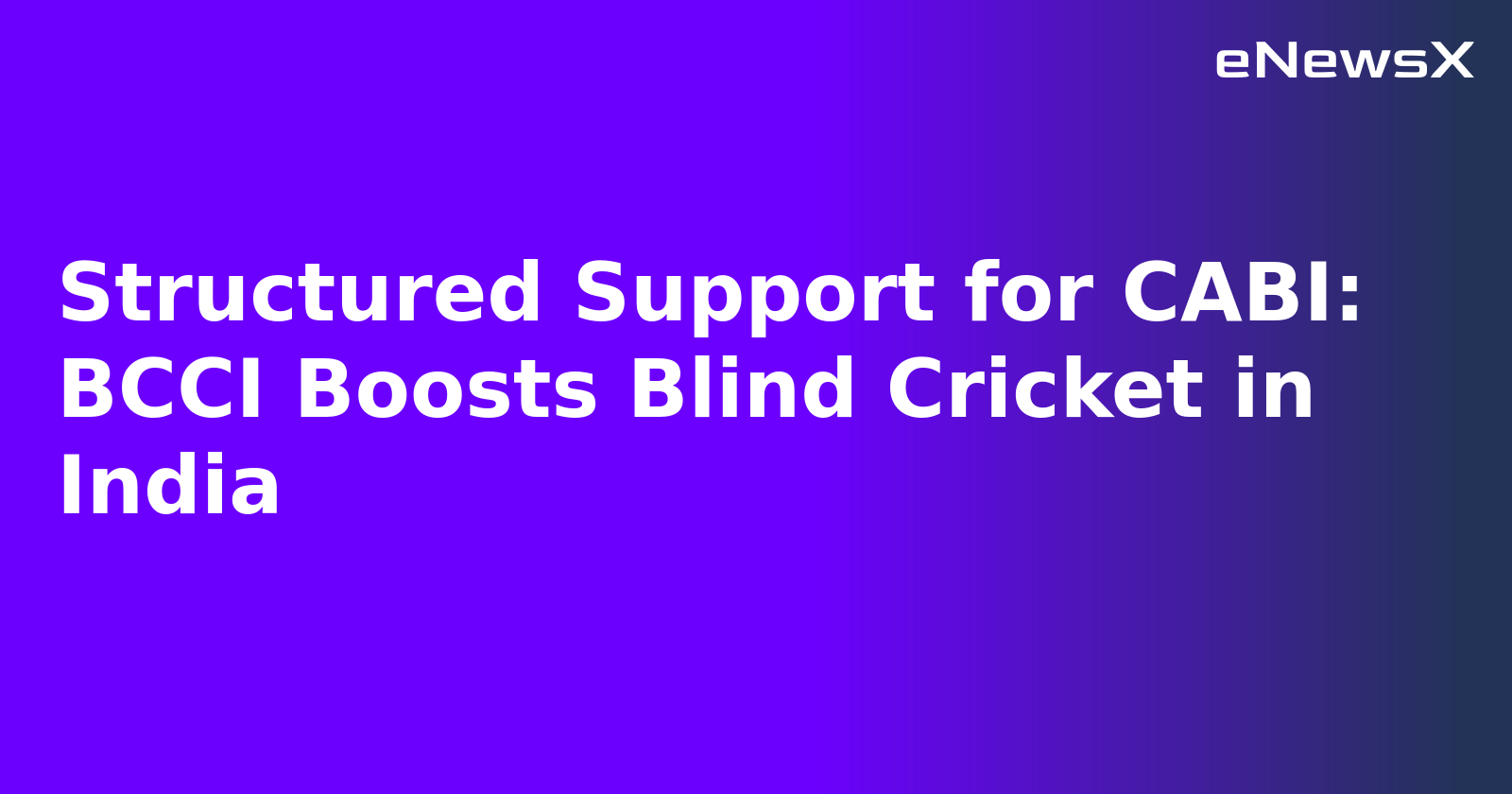 Structured Support for CABI: BCCI Boosts Blind Cricket in India.webp