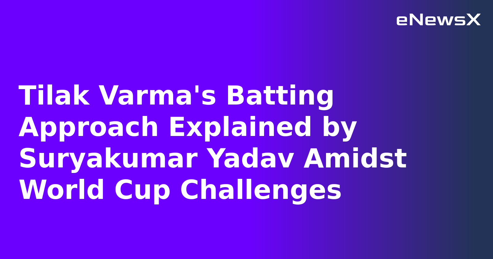 Tilak Varma's Batting Approach Explained by Suryakumar Yadav Amidst World Cup Challenges.webp