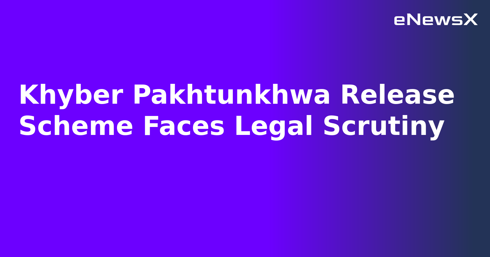 Khyber Pakhtunkhwa Release Scheme Faces Legal Scrutiny.webp
