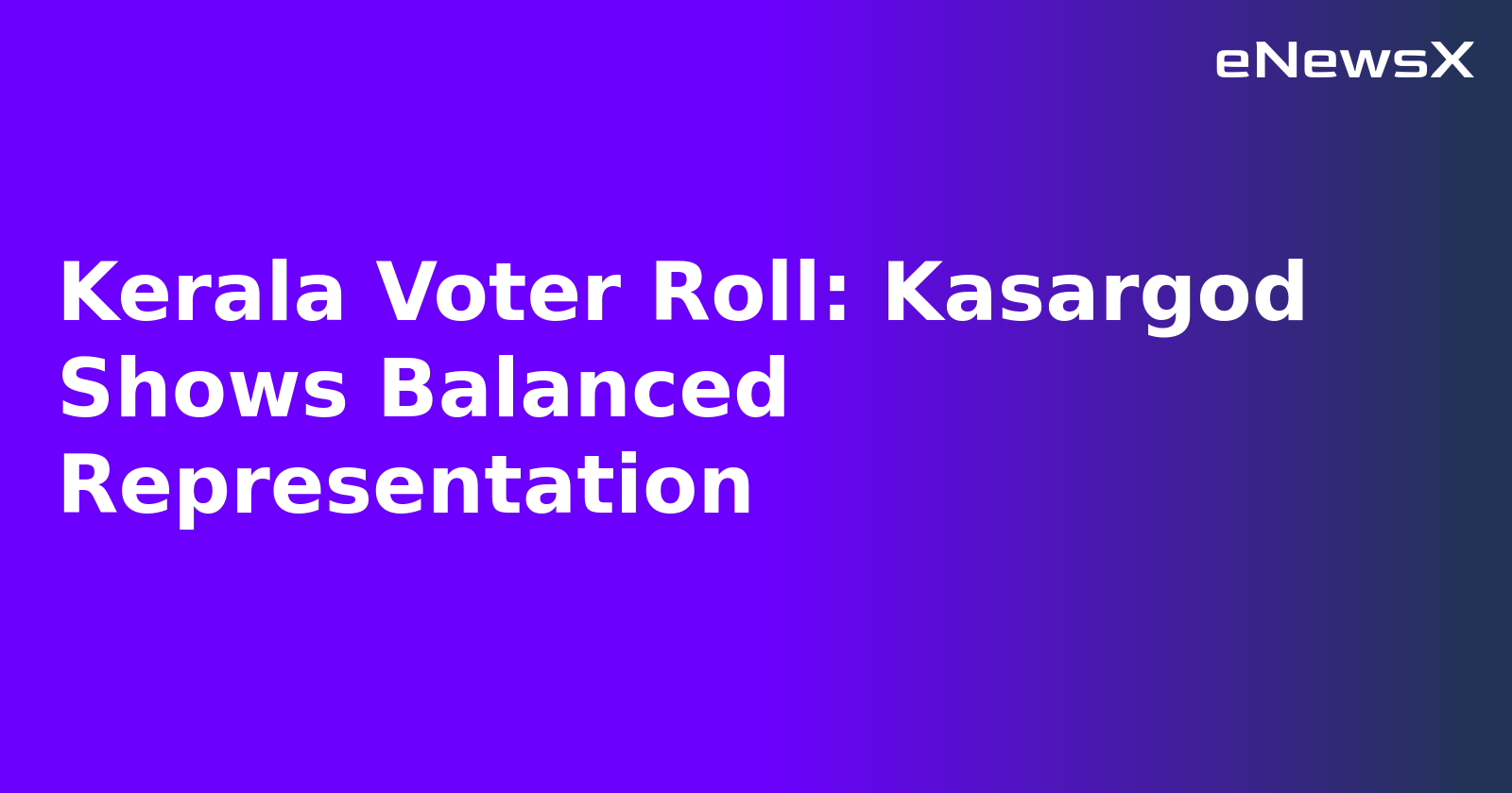 Kerala Voter Roll: Kasargod Shows Balanced Representation.webp