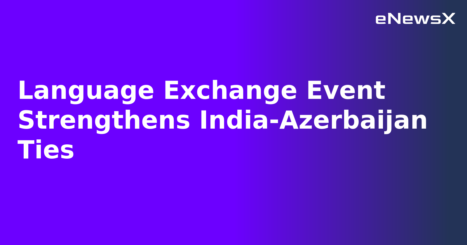 Language Exchange Event Strengthens India-Azerbaijan Ties.webp