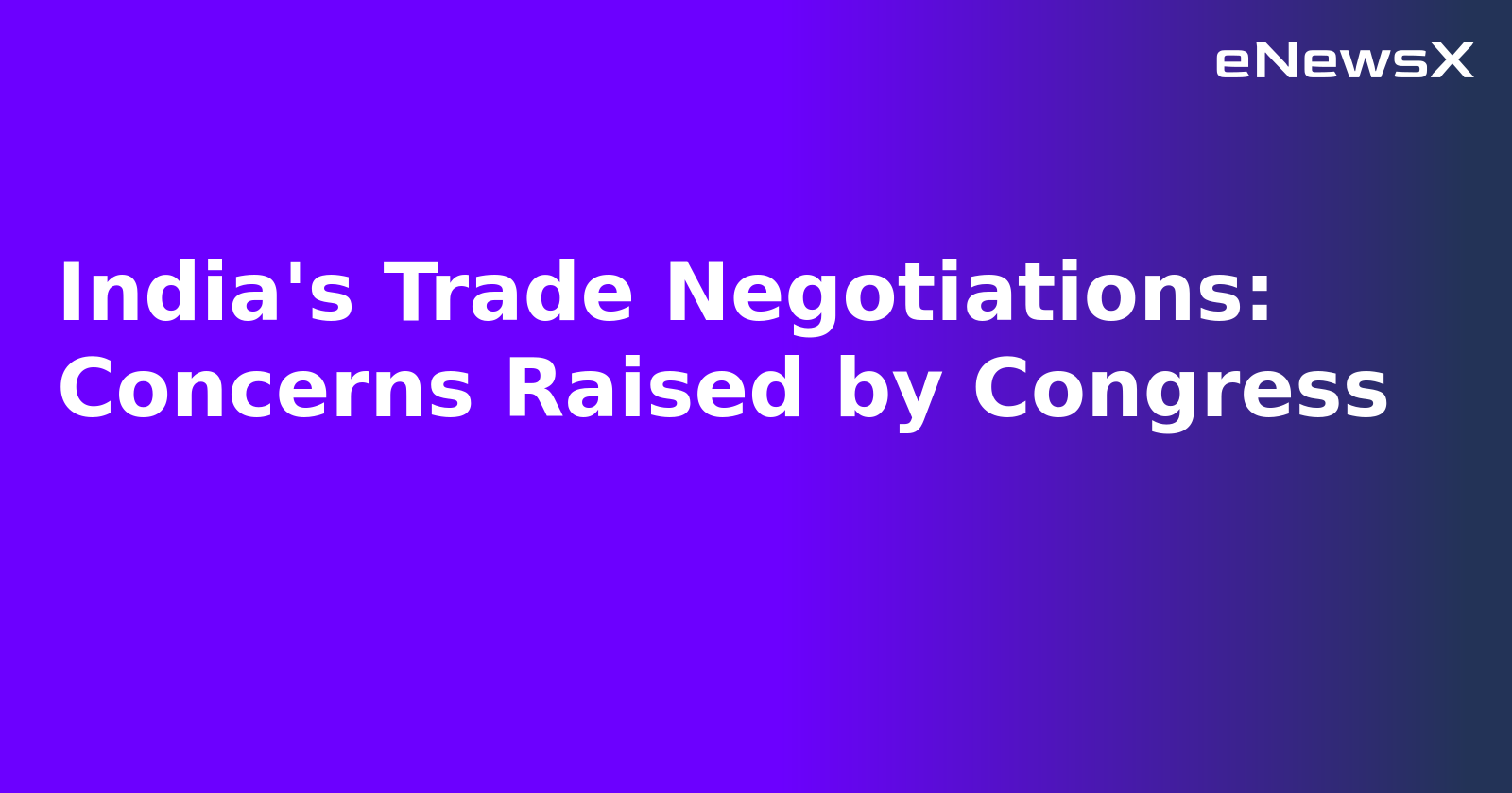 India's Trade Negotiations: Concerns Raised by Congress.webp India's Trade Negotiations: Concerns Raised by Congress.webp