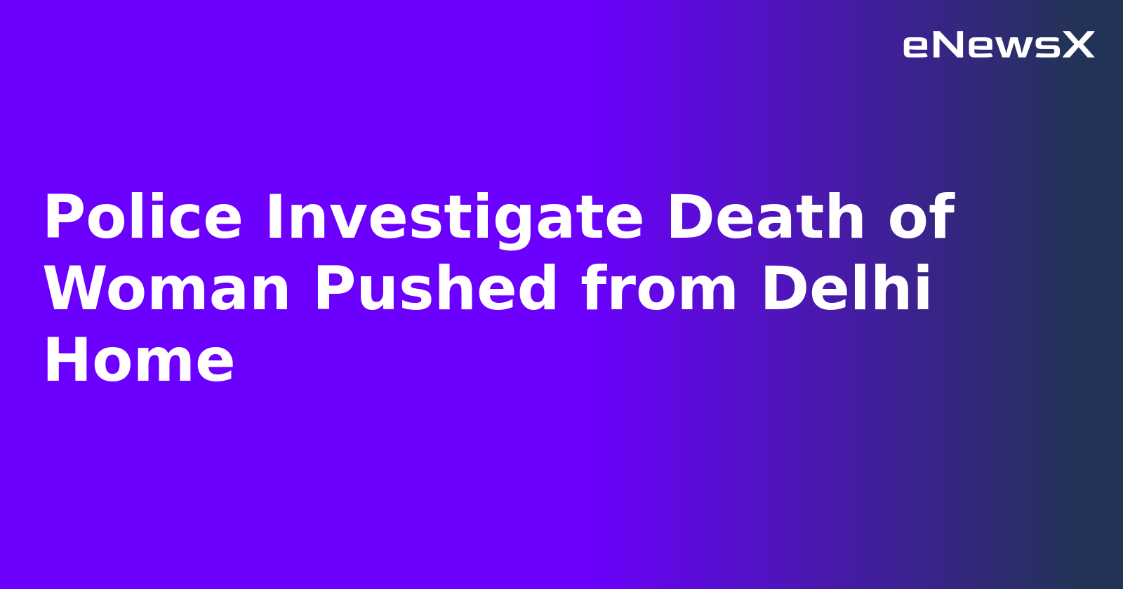 Police Investigate Death of Woman Pushed from Delhi Home.webp Police Investigate Death of Woman Pushed from Delhi Home.webp