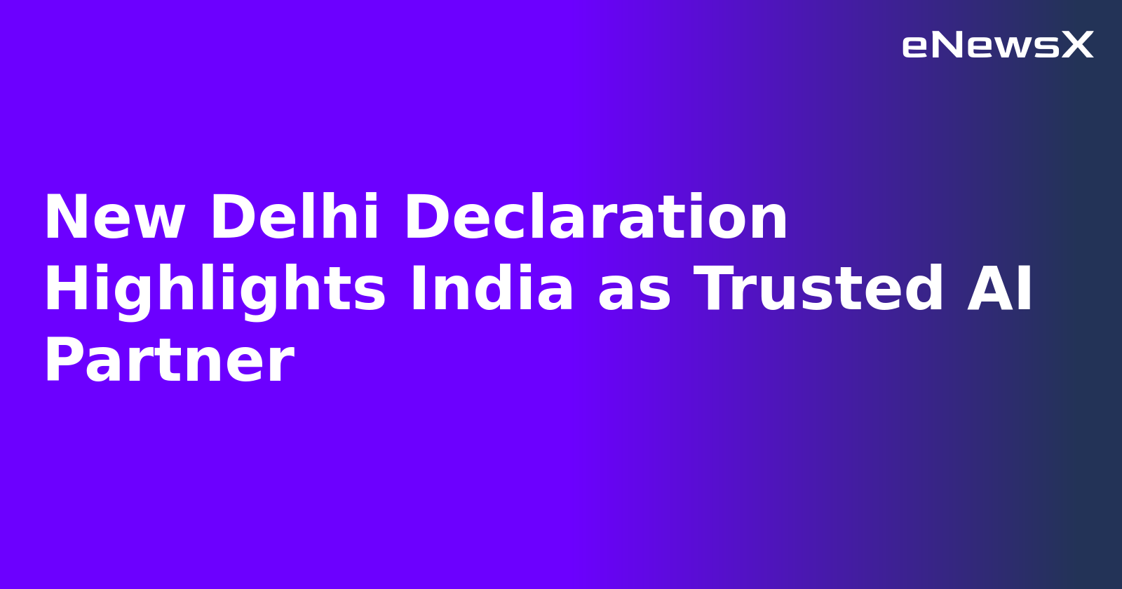 New Delhi Declaration Highlights India as Trusted AI Partner.webp