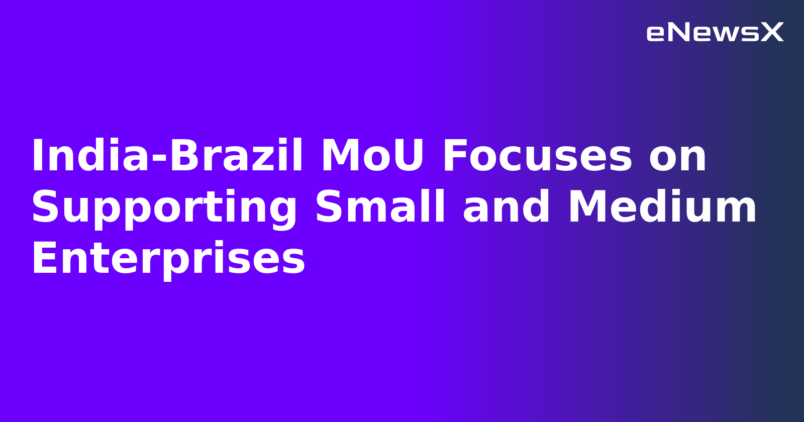 India-Brazil MoU Focuses on Supporting Small and Medium Enterprises.webp