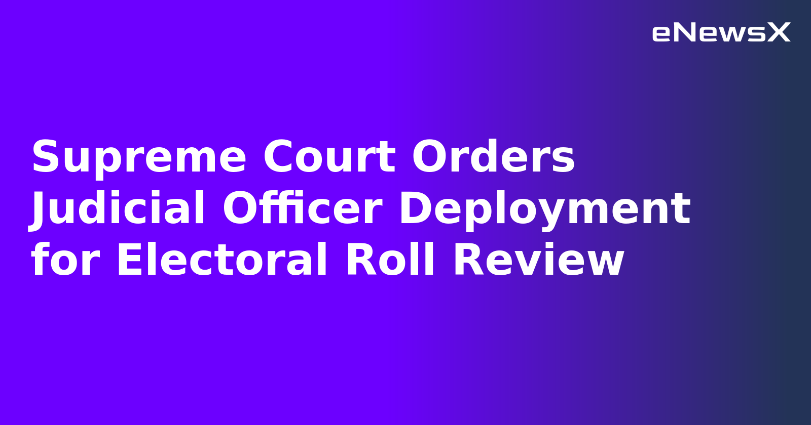 Supreme Court Orders Judicial Officer Deployment for Electoral Roll Review.webp Supreme Court Orders Judicial Officer Deployment for Electoral Roll Review.webp
