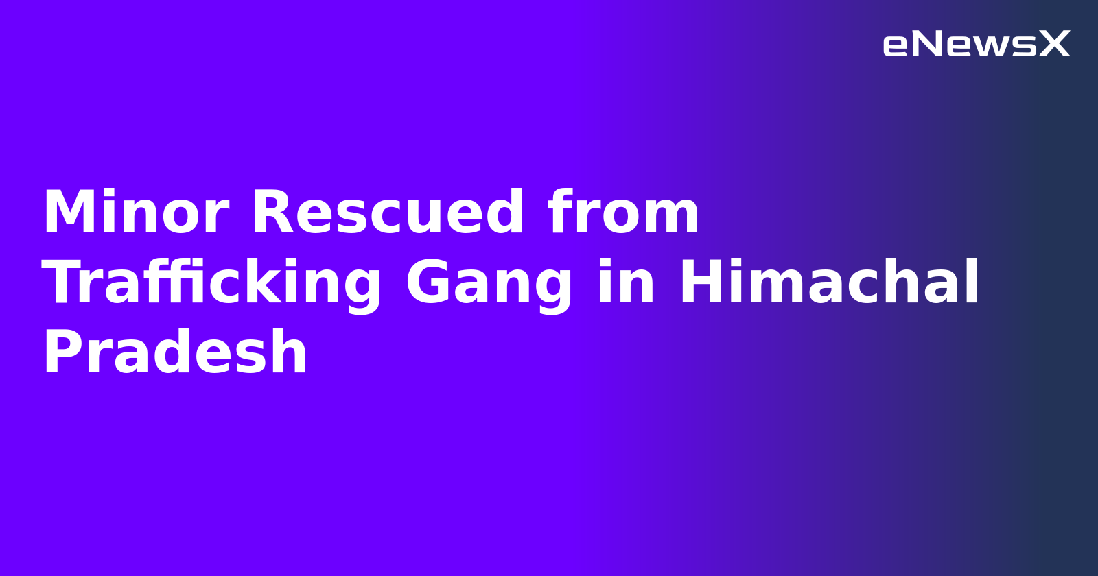 Minor Rescued from Trafficking Gang in Himachal Pradesh.webp Minor Rescued from Trafficking Gang in Himachal Pradesh.webp