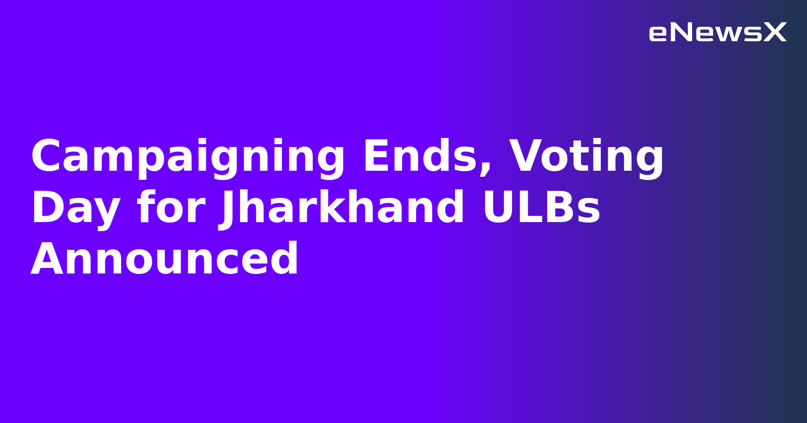Campaigning Ends, Voting Day for Jharkhand ULBs Announced.webp