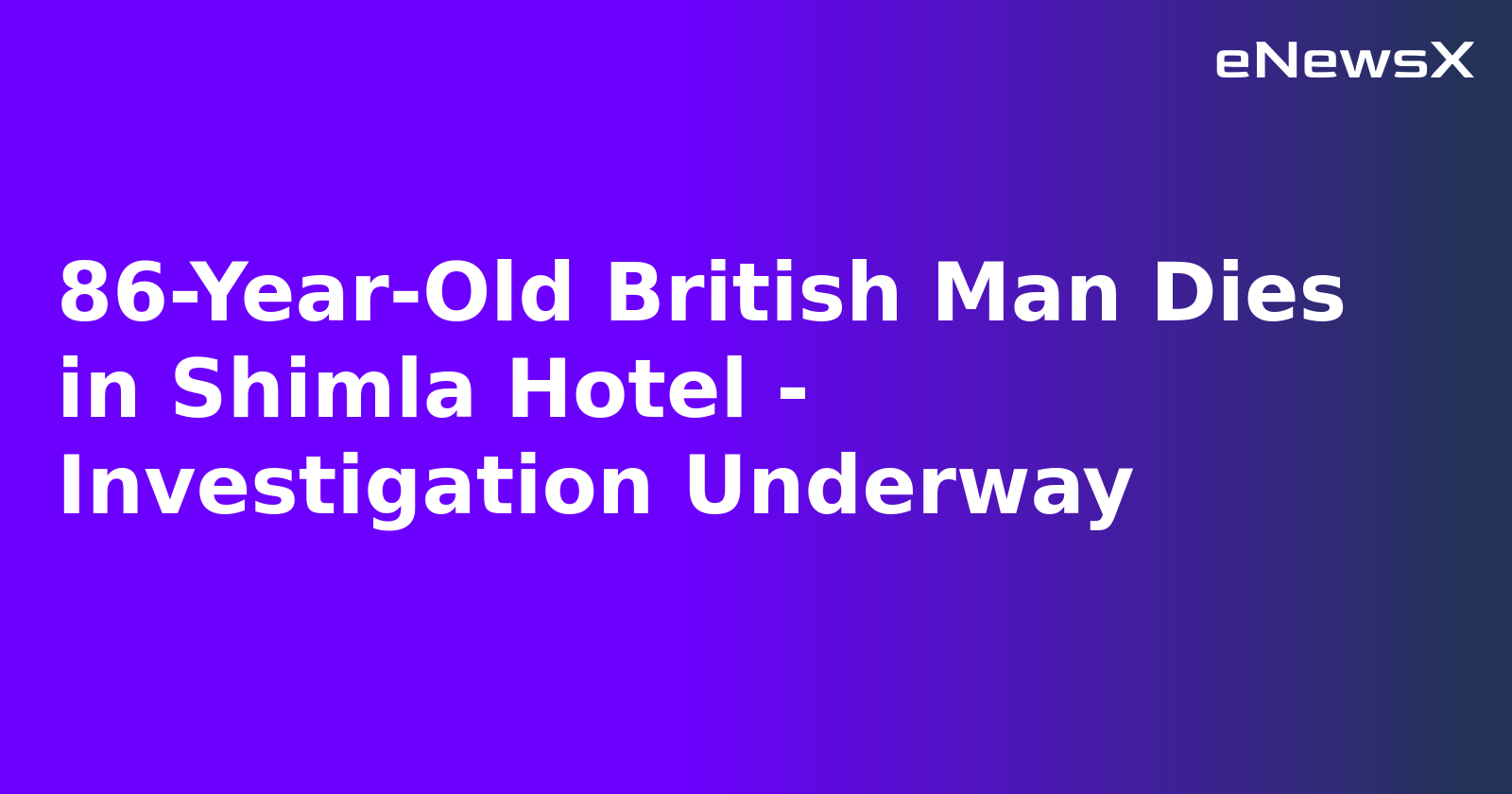 86-Year-Old British Man Dies in Shimla Hotel - Investigation Underway.webp