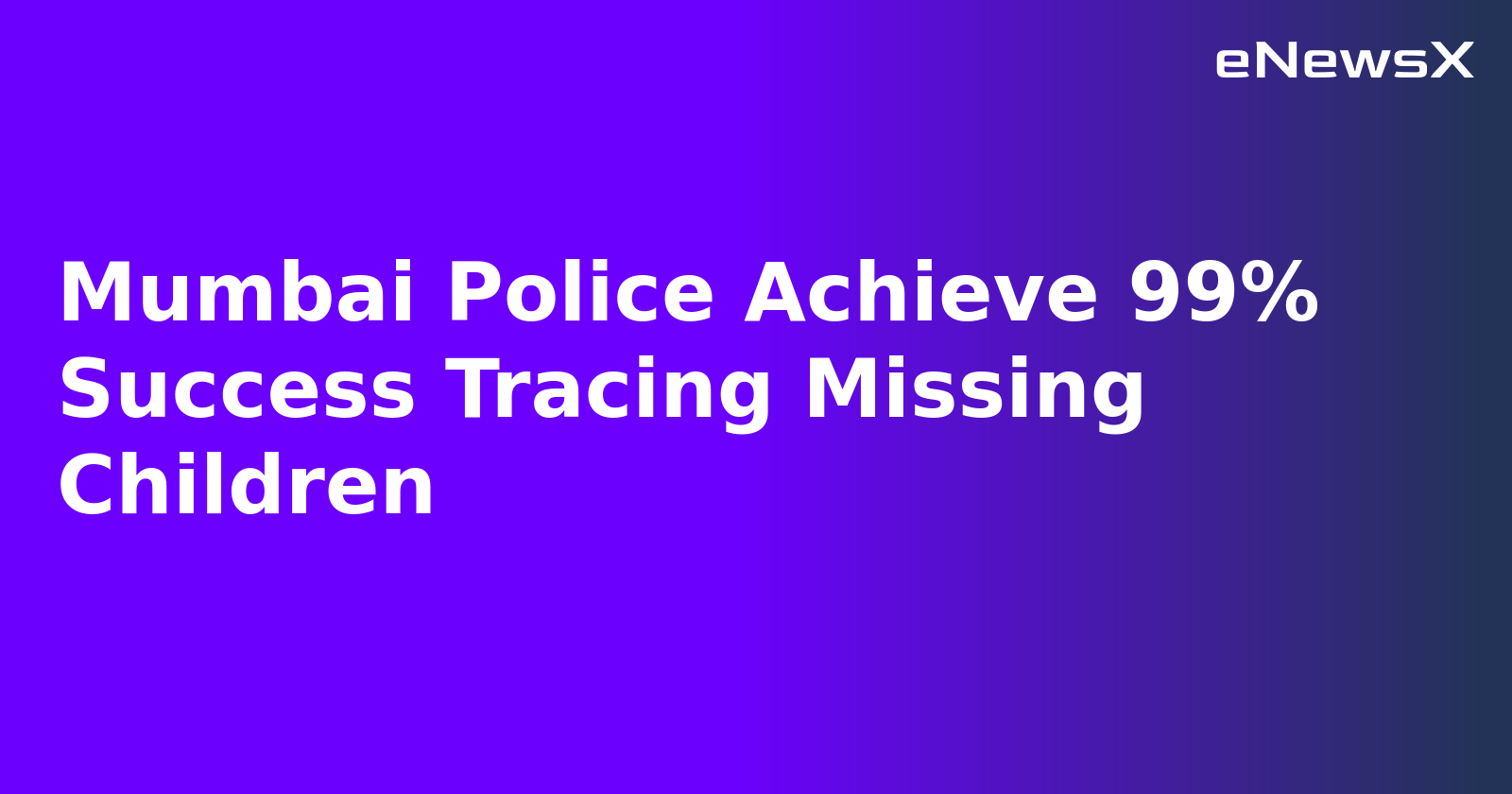 Mumbai Police Achieve 99% Success Tracing Missing Children.webp