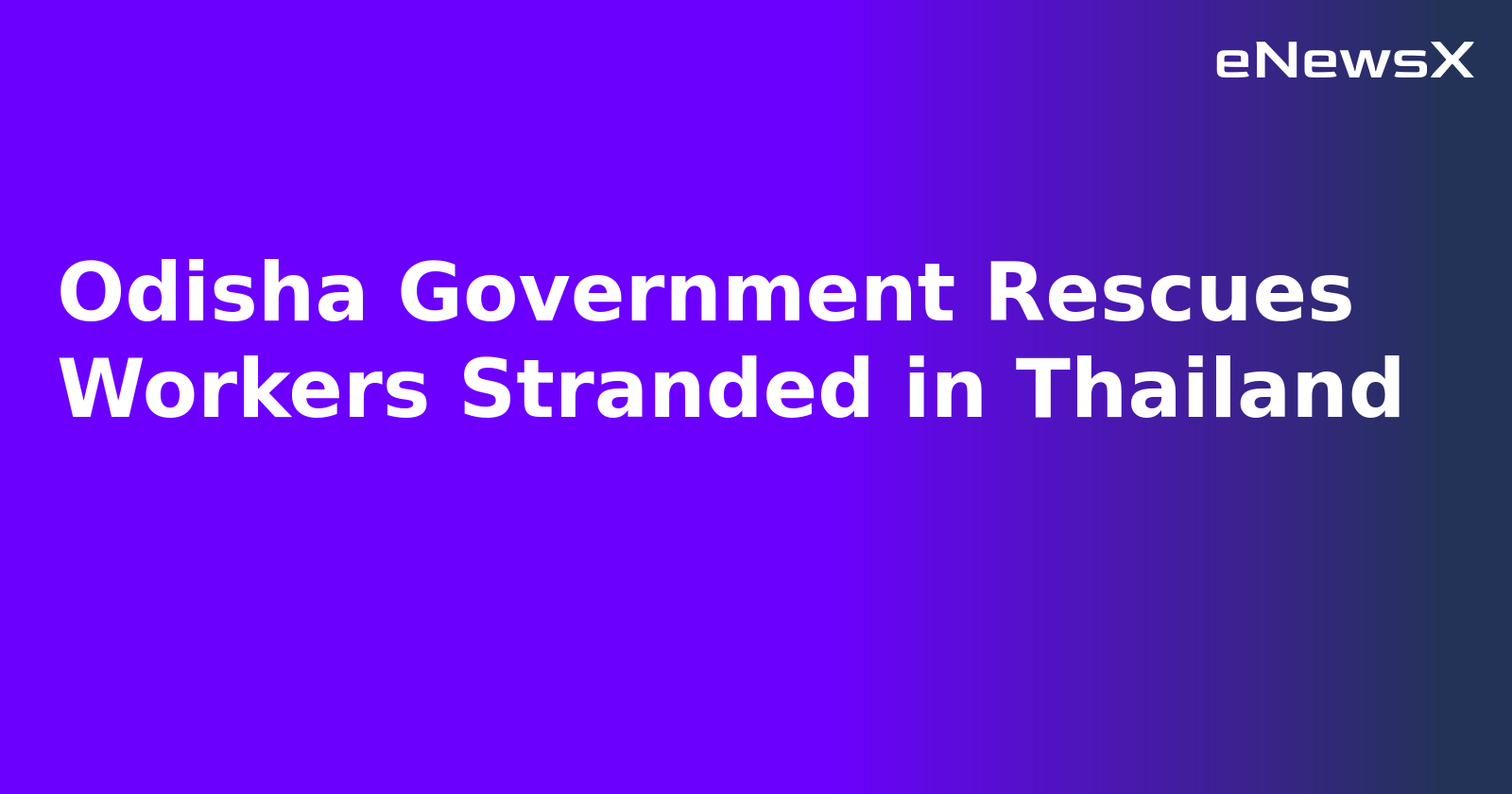 Odisha Government Rescues Workers Stranded in Thailand.webp