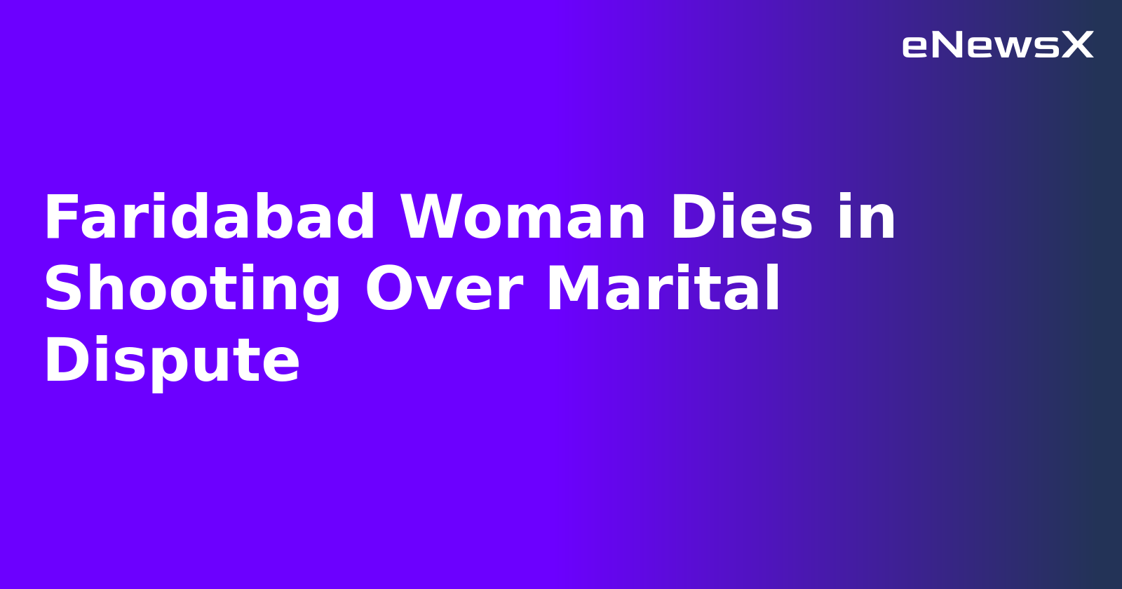 Faridabad Woman Dies in Shooting Over Marital Dispute.webp