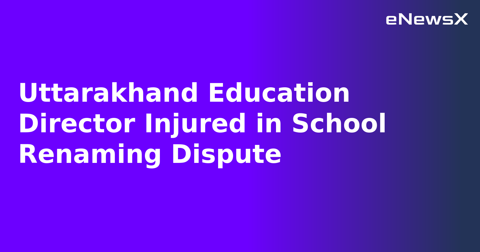Uttarakhand Education Director Injured in School Renaming Dispute.webp